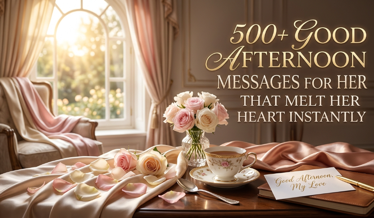 500+ Good Afternoon Messages for Her That Melt Her Heart Instantly (Sweet, Romantic, Flirty & Heart-Touching)