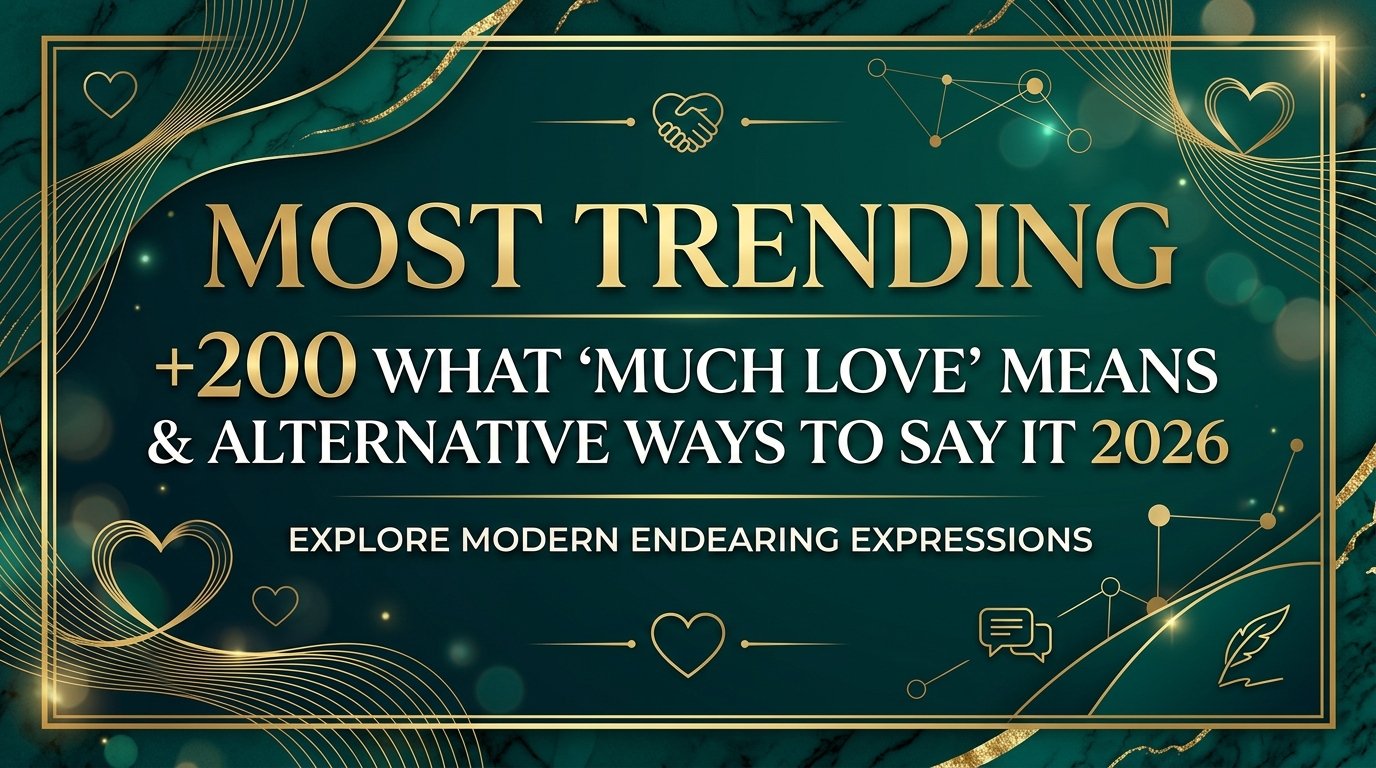 Most Trending +200 What “Much Love” Means & Alternative Ways to Say It 2026